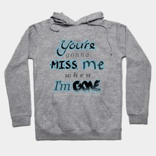 You're gonna MISS me when I'm GONE - With Blue Hoodie